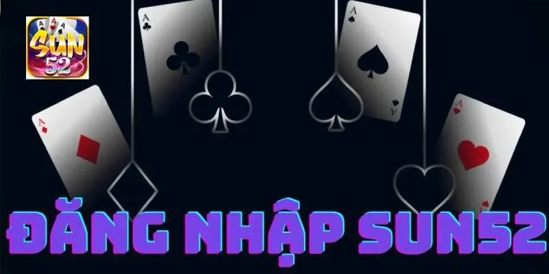 Đăng nhập SUN52 để chơi game và đổi thưởng ngay hôm nay