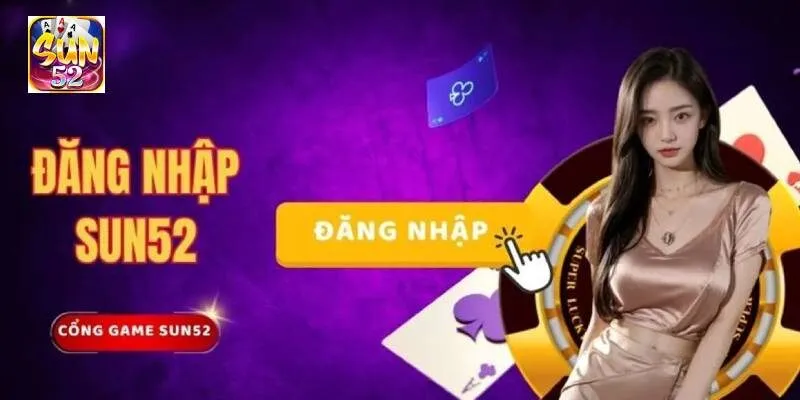Đăng nhập SUN52 ngay để tham gia chơi tá lả thoải mái và an toàn