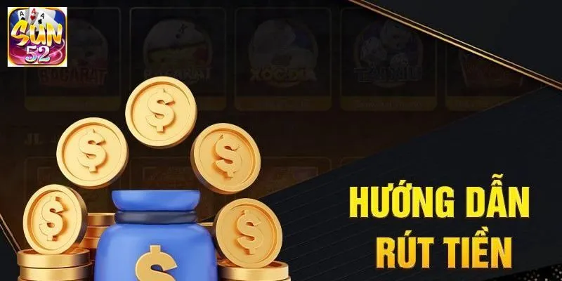 Hướng dẫn cách rút tiền SUN52 nhanh chóng và hiệu quả